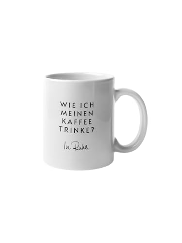 Tasse „Wie ich meinen Kaffee trinke? In Ruhe.“ | Lustige Kaffeetasse für Büro, Alltag & Morgenmuffel | Keramik Becher mit Spruch | Geschenkidee für Kaffee-Liebhaber | 330ml
