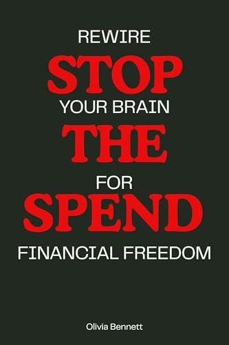 Stop The Spend : Rewire Your Brain For Financial Freedom (English Edition)