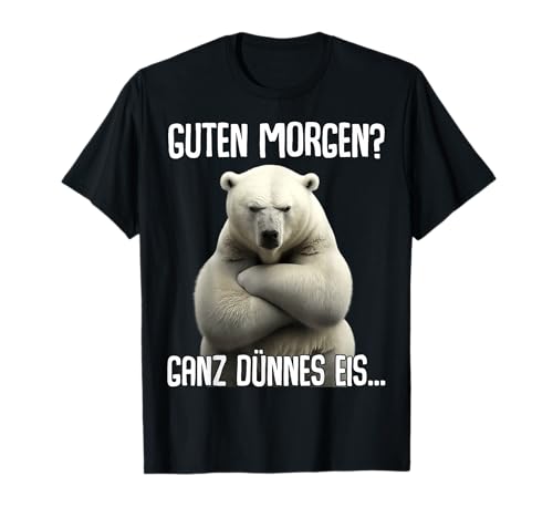 Sarkastische Sprüche Lustige Geschenkidee Ironisch - Guten Morgen Ganz Dünnes Eis - Morgenmuffel Eisbär T-Shirt Schwarz EU S