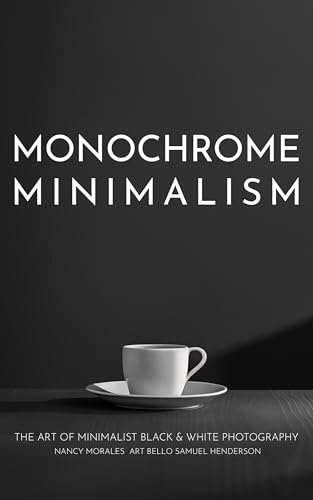 Monochrome Minimalism: The Art of Minimalist Black & White Photography (English Edition)