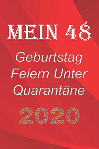 Mein 48 Geburtstag Feiern Unter Quarantäne: lustig Geburtstag Geschenk Tagebuch während Quarantäne, Geburtstag Notizbuch Geschenk, für Frauen, Männer, Kinder und alle, 6x9 in, 120 Seiten
