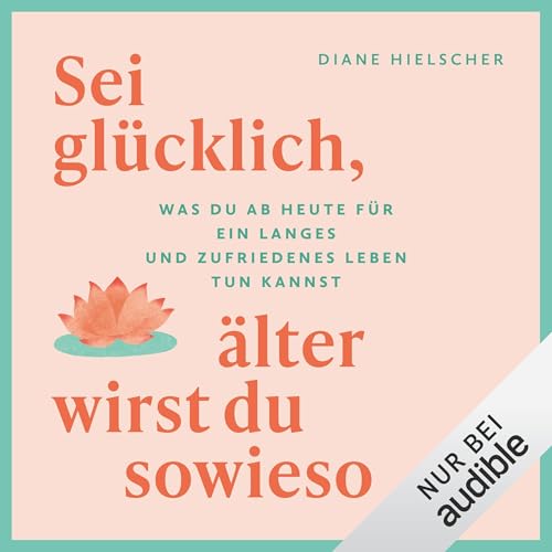 Sei glücklich, älter wirst du sowieso: Was du ab heute für ein langes und zufriedenes Leben tun kannst