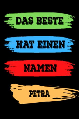 Das Beste hat einen Namen PETRA: PETRA Lustiges Namen Notizbuch (liniert). Namenstag, Weihnachts & Geschenk Idee.