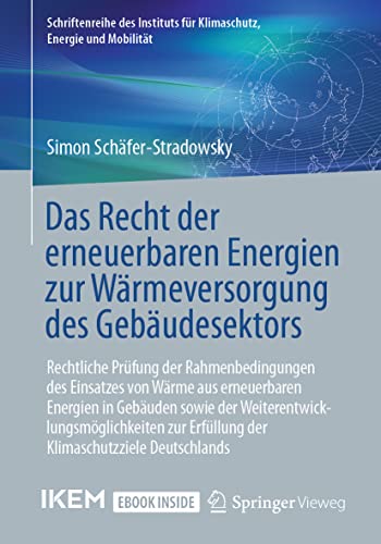 Das Recht der erneuerbaren Energien zur Wärmeversorgung des Gebäudesektors: Rechtliche Prüfung der Rahmenbedingungen des Einsatzes von Wärme aus ... für Klimaschutz, Energie und Mobilität)