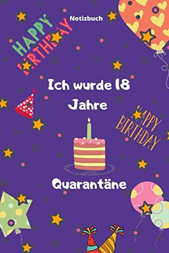 Ich wurde 18 Jahre Quarantäne: Quarantäne-Notizbuch Journal Geschenk für Kinder / Ich wurde 18 Jahre Quarantäne: Geschenk für Mädchen Jungen / ... / Quarantäne Geschenk Tagebuch für Mädchen