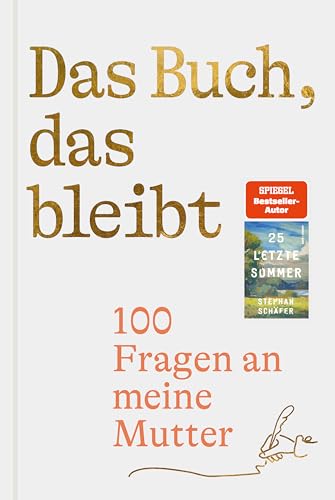 Das Buch, das bleibt: 100 Fragen an meine Mutter | Vom Autor des SPIEGEL-Bestsellers 25 letzte Sommer (Lebensfragen)