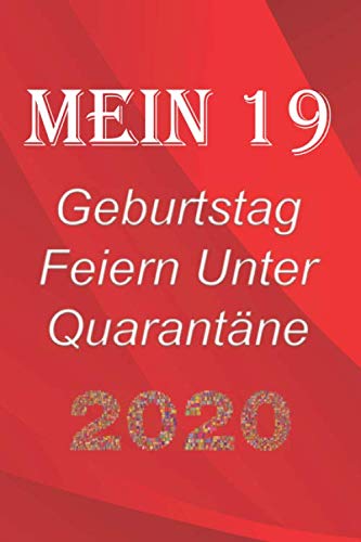 Mein 19 Geburtstag Feiern Unter Quarantäne: lustig Geburtstag Geschenk Tagebuch während Quarantäne, Geburtstag Notizbuch Geschenk, für Frauen, Männer, Kinder und alle, 6x9 in, 120 Seiten
