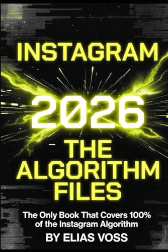 Instagram 2026: The Algorithm Files: The Only Book That Covers 100% of the Instagram Algorithm