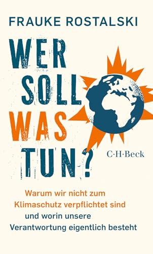 Wer soll was tun?: Warum wir nicht zum Klimaschutz verpflichtet sind und worin unsere Verantwortung eigentlich besteht (Beck Paperback)
