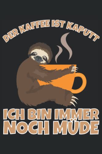 Der Kaffee ist kaputt ich bin immer noch müde!: Notizbuch A5, 120 Seiten, LINIERT - Lustiges Kaffe Morgenmuffel Motiv für Langschläfer die sich ... geeignet! Die Morgenmuffel Geschenkidee!