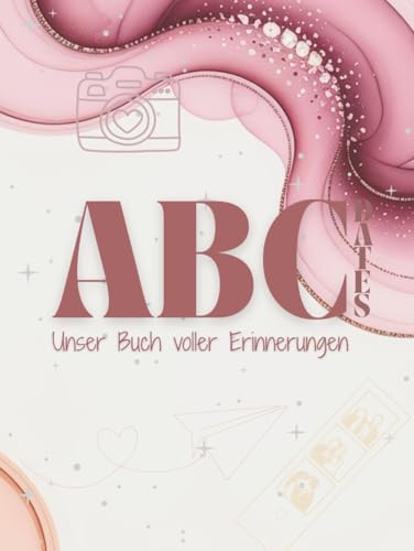 ABC-Dates - Unser Buch voller Erinnerungen / Gemeinsame Erlebnisse von A bis Z zum Ausfüllen, Einkleben & Zurücklächeln: Als Geschenk für Paare, Freund*innen, Familien und andere Lieblingsmenschen