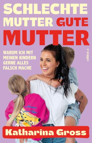 Schlechte Mutter, gute Mutter: Warum ich mit meinen Kindern gerne alles falsch mache