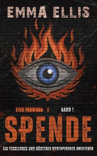 Spende: Ein fesselndes und düsteres dystopisches Abenteuer (Eyes Forward 1)