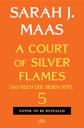 A Court of Silver Flames: (deutsche Ausgabe) | die globale Romantasy-Bestseller-Reihe | Hochveredelt mit limitiertem Farbschnitt (Das Reich der sieben Höfe-Reihe, Band 5)