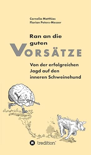 Ran an die guten Vorsätze: Von der erfolgreichen Jagd auf den inneren Schweinehund