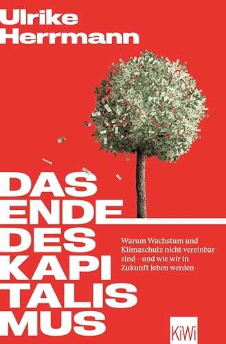 Das Ende des Kapitalismus: Warum Wachstum und Klimaschutz nicht vereinbar sind – und wie wir in Zukunft leben werden
