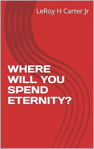 WHERE WILL YOU SPEND ETERNITY? (English Edition)