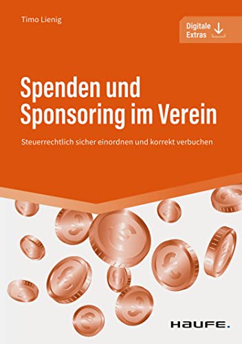 Spenden und Sponsoring im Verein: Steuerrechtlich sicher einordnen und korrekt verbuchen (Haufe Fachbuch)