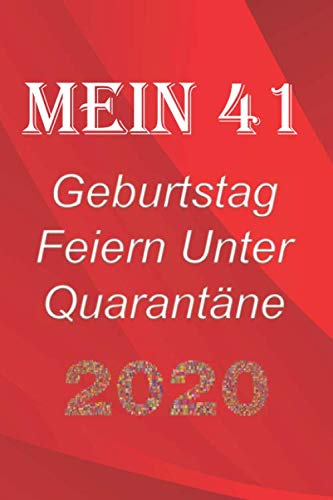 Mein 41 Geburtstag Feiern Unter Quarantäne: lustig Geburtstag Geschenk Tagebuch während Quarantäne, Geburtstag Notizbuch Geschenk, für Frauen, Männer, Kinder und alle, 6x9 in, 120 Seiten