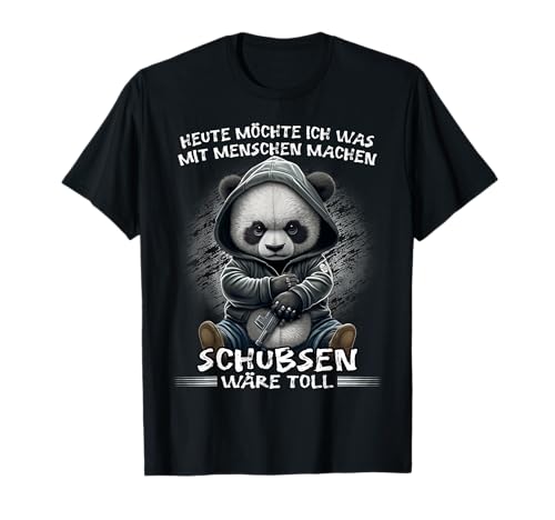 Heute möchte ich was mit Menschen machen Schubsen wäre toll T-Shirt