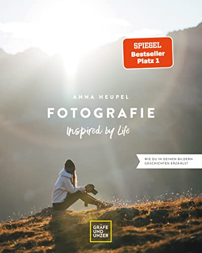 Fotografie – Inspired by life: Geschichten erzählen mit Bildern – Grundlagen und Techniken für Hobbyfotografen (Gräfe und Unzer)