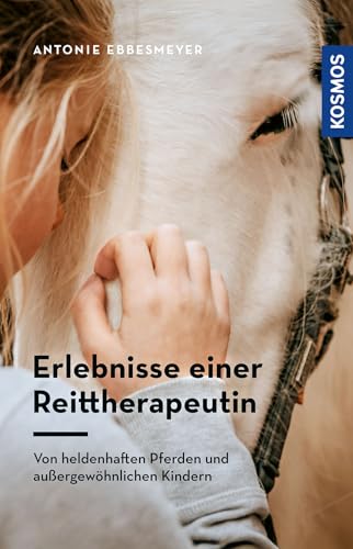 Erlebnisse einer Reittherapeutin: Von heldenhaften Pferden und außergewöhnlichen Kindern