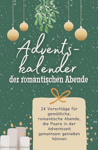 Adventskalender der romantischen Abende: 24 Vorschläge für gemütliche, romantische Abende, die Paare in der Adventszeit gemeinsam genießen können. Hochwertige Hardcover-Ausgabe - das perfekte Geschenk
