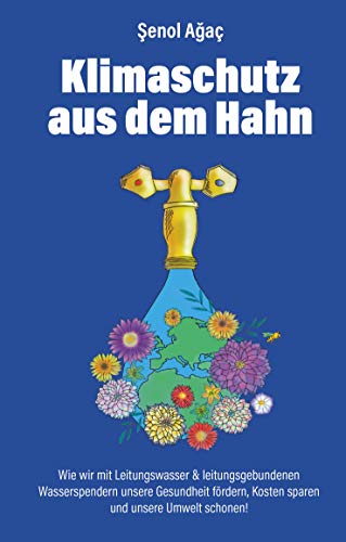 Klimaschutz aus dem Hahn: Wie wir mit Leitungswasser & leitungsgebundenen Wasserspendern unsere Gesundheit fördern, Kosten sparen und unsere Umwelt schonen!