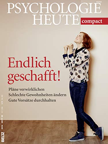 Psychologie Heute Compact 39: Endlich geschafft!: Pläne verwirklichen, schlechte Gewohnheiten ändern, gute Vorsätze durchhalten