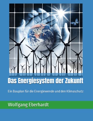 Das Energiesystem der Zukunft: Ein Bauplan für die Energiewende und den Klimaschutz