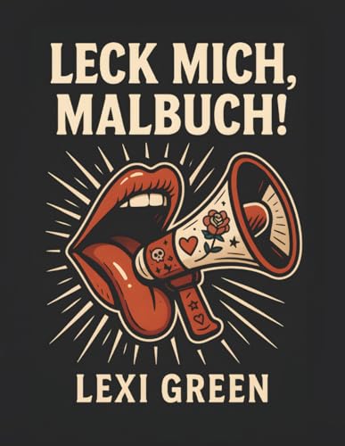 Leck mich, Malbuch!: Ausmalbuch für Erwachsene, Beste Freundin Geschenke Anti Stress und Geburtstag, Entspannung Geschenk für Frauen