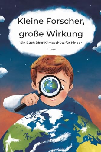 Kleine Forscher, große Wirkung: Ein Buch über Klimaschutz für Kinder