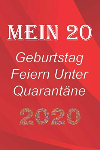 Mein 20 Geburtstag Feiern Unter Quarantäne: lustig Geburtstag Geschenk Tagebuch während Quarantäne, Geburtstag Notizbuch Geschenk, für Frauen, Männer, Kinder und alle, 6x9 in, 120 Seiten
