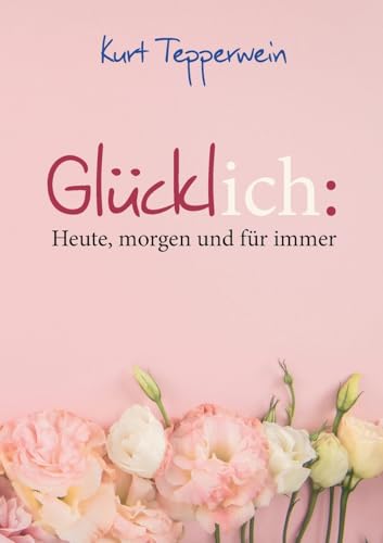 Glücklich: Heute, morgen und für immer