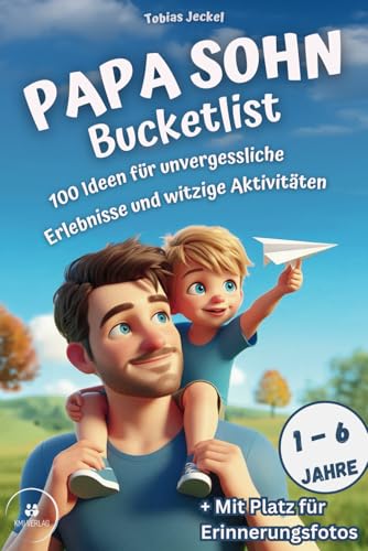 Papa Sohn Bucketlist: 100 Ideen für unvergessliche Erlebnisse und witzige Aktivitäten: Für Kinder im Alter von 1-6 Jahren - 3 in 1: Erinnerungs-Album, Ausfüllbuch und Inspirationsquelle