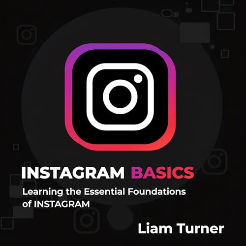 Instagram Basics: Learning the Essential Foundations of Instagram