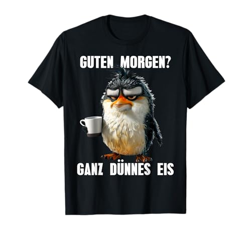 Guten Morgen Ganz Dünnes EIS Morgenmuffel Pinguin Kaffee T-Shirt