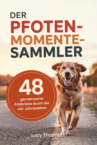 Der Pfoten-Momentesammler: 48 gemeinsame Erlebnisse durch die vier Jahreszeiten