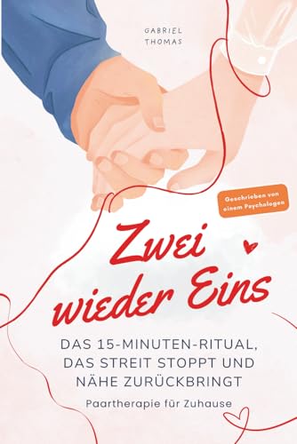 Zwei wieder Eins: Das 15-Minuten-Ritual, das Streit stoppt und Nähe zurückbringt. Paartherapie für zu Hause.