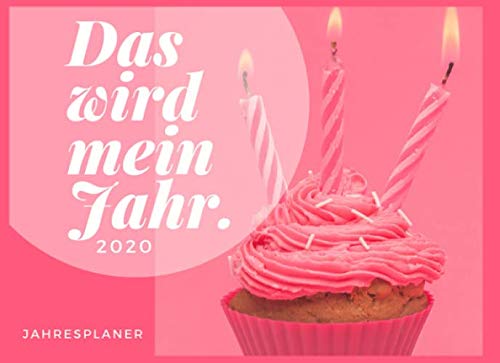 Das wird mein Jahr.: Cupcake Kalender 2020 I Rosa Motiv Jahresplaner I mit Tagesplaner I Adressbuch I Bullet Planer I Vorsätze & Ziele I Motivation & Kreativität I Mini Tagebuch I Weihnachtsgeschenk