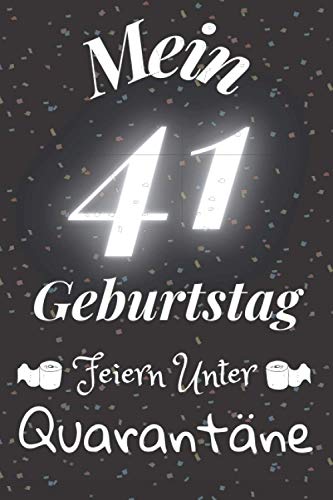 Mein 41 Geburtstag Feiern Unter Quarantäne: Geschenk Notizbuch A5 Liniert / Geburtstagsgeschenk Fur Freund oder Familie / Geschenkideen