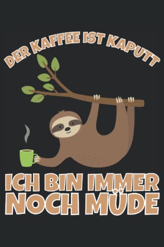 Der Kaffee ist kaputt ich bin immer noch müde!: Notizbuch A5, 120 Seiten, LINIERT - Lustiges Kaffe Morgenmuffel Motiv für Langschläfer die sich ... geeignet! Die Morgenmuffel Geschenkidee!