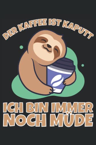 Der Kaffee ist kaputt ich bin immer noch müde!: Notizbuch A5, 120 Seiten, LINIERT - Lustiges Kaffe Morgenmuffel Motiv für Langschläfer die sich ... geeignet! Die Morgenmuffel Geschenkidee!