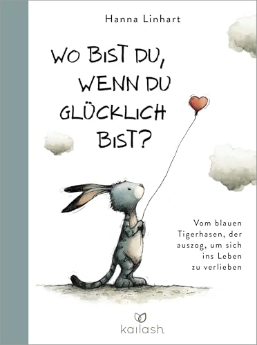 Wo bist du, wenn du glücklich bist?: Vom blauen Tigerhasen, der auszog, um sich ins Leben zu verlieben - - Ein wunderschönes und weises Geschenkbuch für Kinder bis Senioren (Halbleinen)
