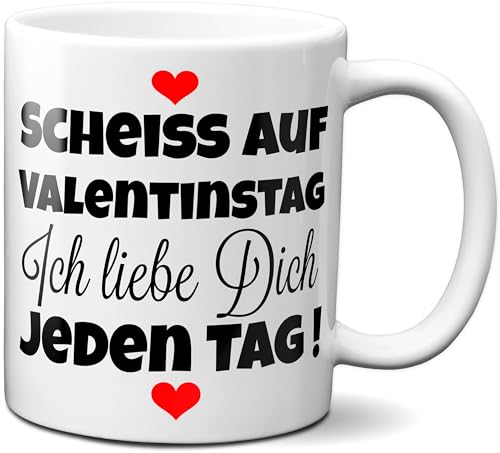 TassenKing Tasse - Scheiss auf Valentinstag. Ich liebe dich jeden Tag - Kaffeetasse, Kaffeebecher, Geschenkidee zum Valentinstag, Valentinstagsgeschenk, Geschenk für Sie/Ihn,