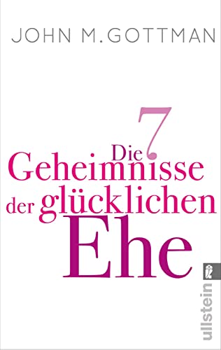 Die 7 Geheimnisse der glücklichen Ehe: Der wissenschaftlich fundierte Beziehungs- und Eheratgeber vom Bestsellerautor: Für langfristige und erfüllte Partnerschaften