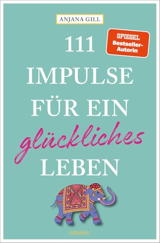 111 Impulse für ein glückliches Leben