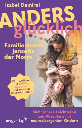 Anders glücklich – Familienleben jenseits der Norm: Mehr innere Leichtigkeit und Akzeptanz mit neurodivergenten Kindern | ADHS, Autismus, AuDHS, AVWS, ASS u.a. | mit und ohne Diagnose