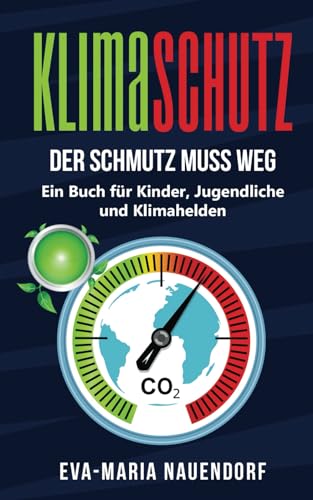 Klimaschutz: Der Schmutz muss weg – Ein Buch für Kinder, Jugendliche und Klimahelden