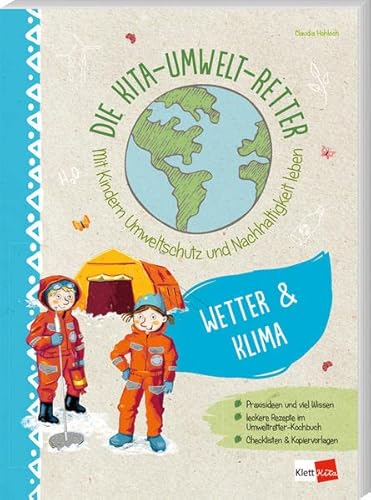 Die Kita-Umwelt-Retter: Wetter & Klima: Mit Kindern Umweltschutz und Nachhaltigkeit leben (Die Kita-Umwelt-Retter: Mit Kindern Umweltschutz und Nachhaltigkeit leben)